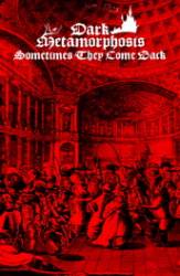 Dark Metamorphosis : Sometimes They Come Back